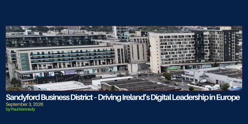 Sandyford Business District – Driving Ireland’s Digital Leadership in Europe