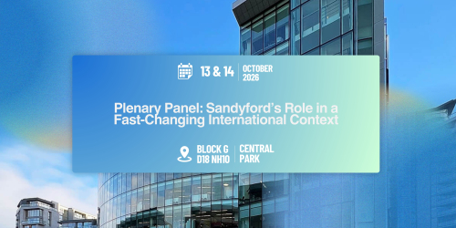 Plenary Panel: Sandyford’s Role in a Fast-Changing International Context