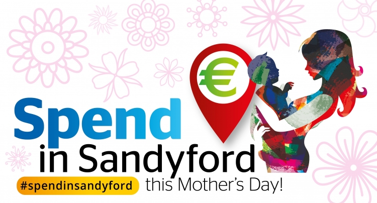 Spend in Sandyford for Mothers’ Day